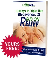 10 Ways To Triple The Effectiveness Of Rub On Relief &mdash; a natural, all-natural topical for sore muscles and joints. Yours Free!